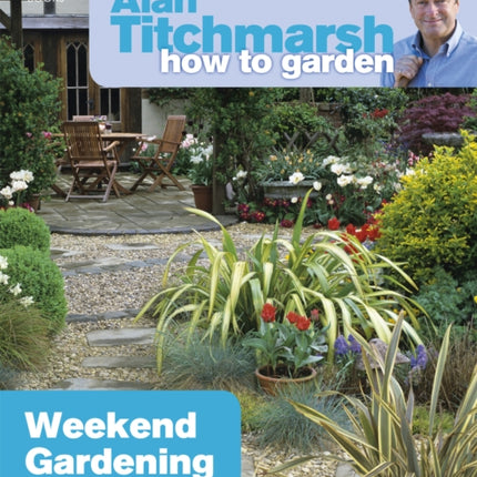 Alan Titchmarsh How to Garden: Weekend Gardening