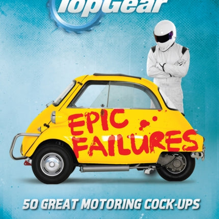 Top Gear: Epic Failures: 50 Great Motoring Cock-Ups