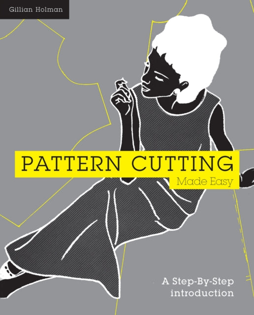 Pattern Cutting Made Easy: A step-by-step introduction to dressmaking