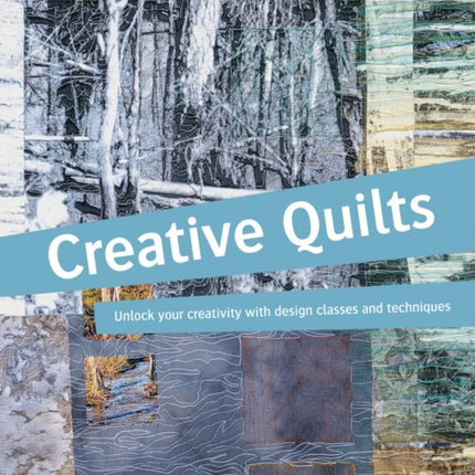 Creative Quilts: Design techniques for textile artists