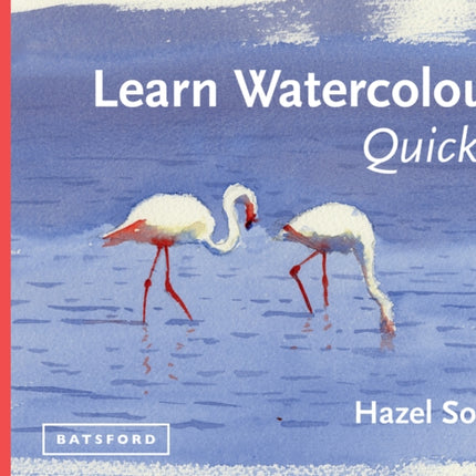 Learn Watercolour Quickly: Techniques and painting secrets for the absolute beginner