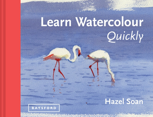 Learn Watercolour Quickly: Techniques and painting secrets for the absolute beginner