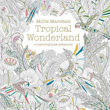 Millie Marotta's Tropical Wonderland: a colouring book adventure