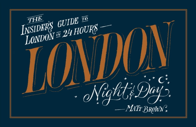 London Night and Day: the insider's guide to London 24 hours a day