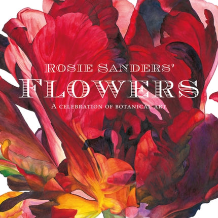 Rosie Sanders' Flowers: A celebration of botanical art