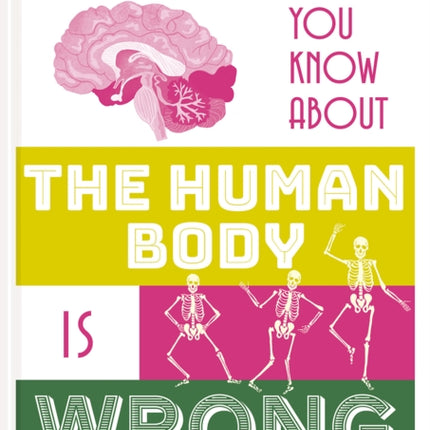 Everything You Know About the Human Body is Wrong