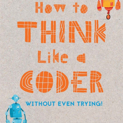 How to Think Like a Coder: Without Even Trying