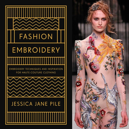 Fashion Embroidery: Embroidery Techniques and Inspiration for Haute-Couture Clothing