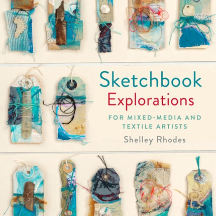 Sketchbook Explorations: for mixed-media and textile artists