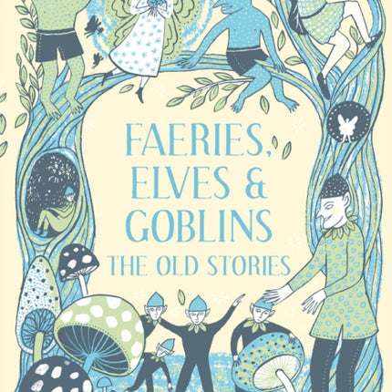 Faeries, Elves and Goblins: The Old Stories and fairy tales