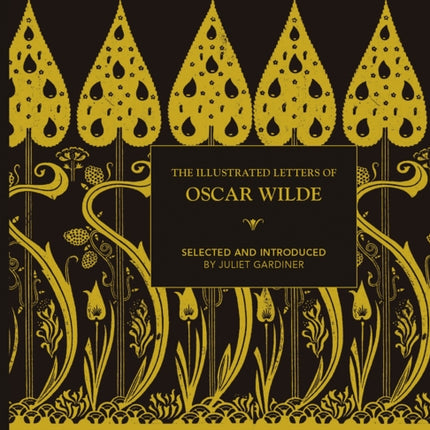 The Illustrated letters of Oscar Wilde: A Life in Letters, Writings and Wit