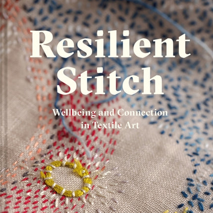 Resilient Stitch: Wellbeing and Connection in Textile Art