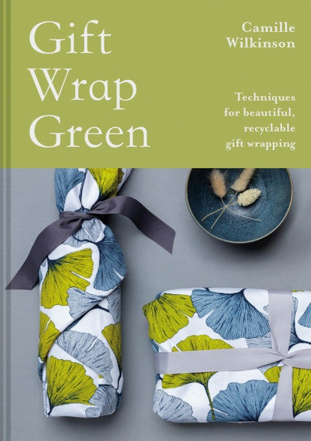 Gift Wrap Green: Techniques for beautiful, recyclable gift wrapping