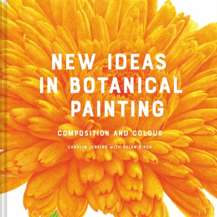 New Ideas in Botanical Painting: composition and colour