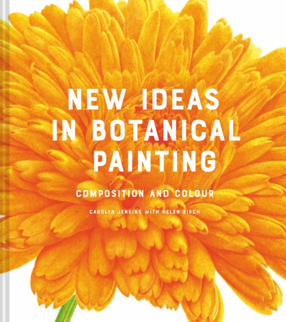 New Ideas in Botanical Painting: composition and colour