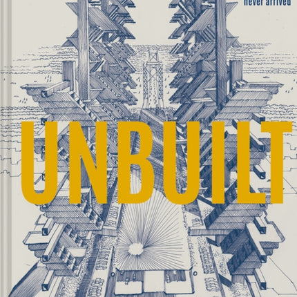 Unbuilt: Radical visions of a future that never arrived