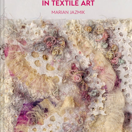 Textures from Nature in Textile Art: Natural inspiration for mixed-media and textile artists