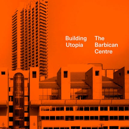 Building Utopia: The Barbican Centre