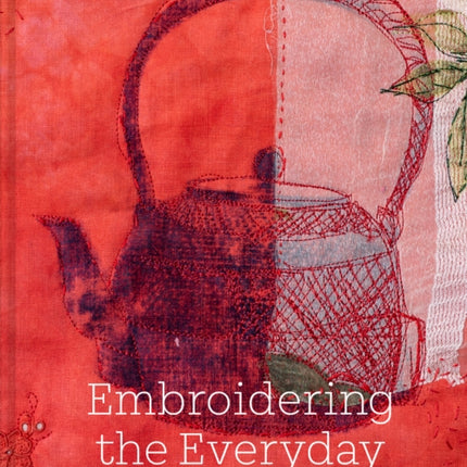 Embroidering the Everyday: Found, Stitch and Paint