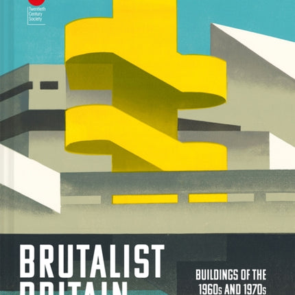 Brutalist Britain: Buildings of the 1960s and 1970s