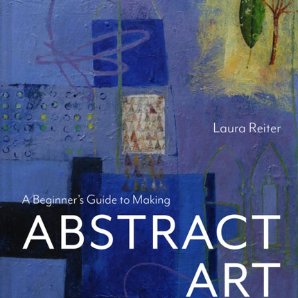 A Beginners Guide to Making Abstract Art