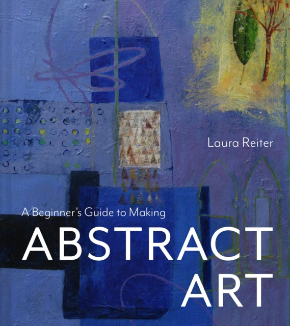 A Beginners Guide to Making Abstract Art