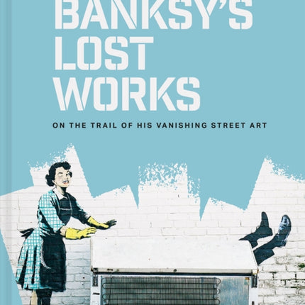Banksys Lost Works