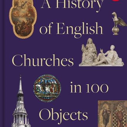 History of English Churches in 100 Objects