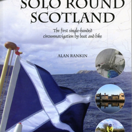 Solo Round Scotland: The First Single Handed Circumnavigation by Boat and Bike