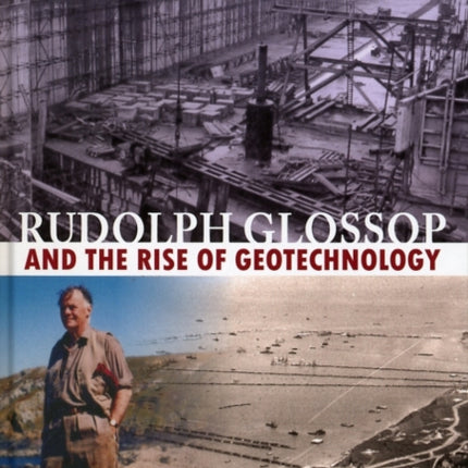 Rudolph Glossop: and the Rise of Geotechnology