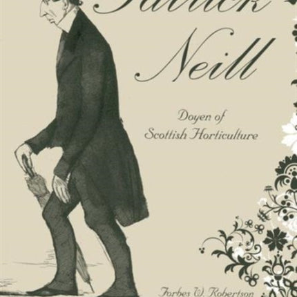 Patrick Neill: Doyen of Scottish Horticulture