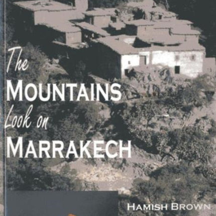 The Mountains Look on Marrakech: A Trek Along the Atlas Mountains