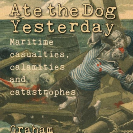 Ate the Dog Yesterday: Maritime Casualties, Calamities and Catastrophes