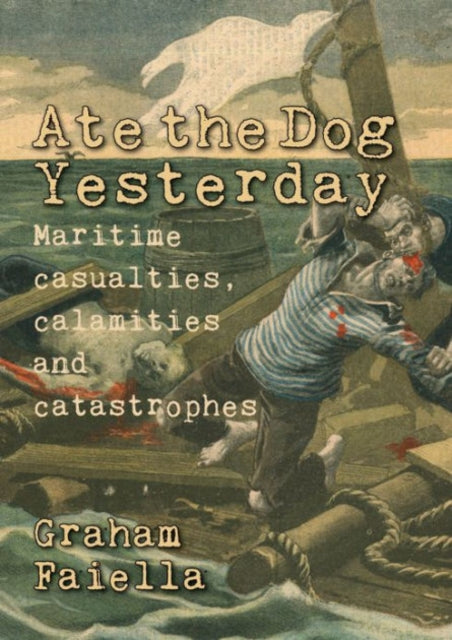 Ate the Dog Yesterday: Maritime Casualties, Calamities and Catastrophes