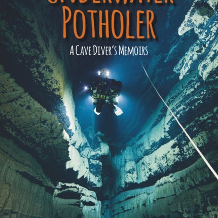 Underwater Potholer: A Cave Diver's Memoirs