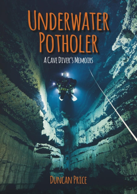 Underwater Potholer: A Cave Diver's Memoirs