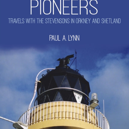 Scottish Lighthouse Pioneers: Travels with the Stevensons in Orkney and Shetland