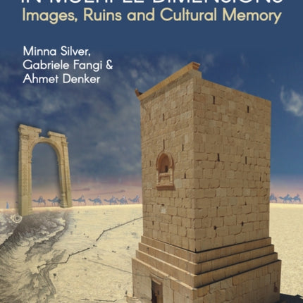 Reviving Palmyra in Multiple Dimensions: Images, Ruins and Cultural Memory