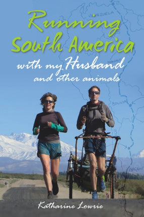 Running South America: With My Husband and Other Animals