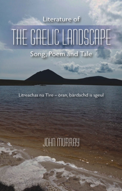 Literature of the Gaelic Landscape: Song, Poem and Tale