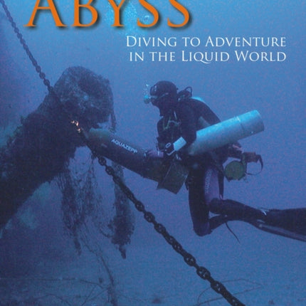 Into the Abyss: Diving to Adventure in the Liquid World: 1: The Diving Trilogy