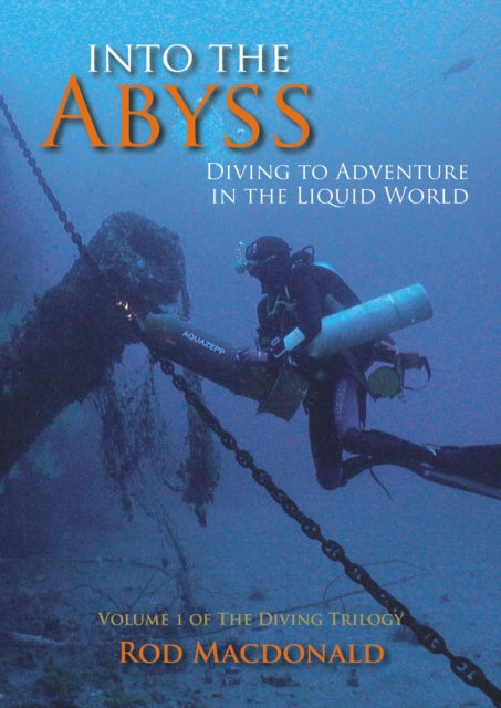 Into the Abyss: Diving to Adventure in the Liquid World: 1: The Diving Trilogy