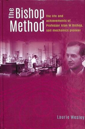 The Bishop Method: The life and achievements of Professor Alan Bishop, soil mechanics pioneer