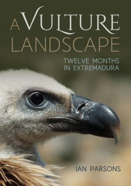 A Vulture Landscape: Twelve Months in Extremadura