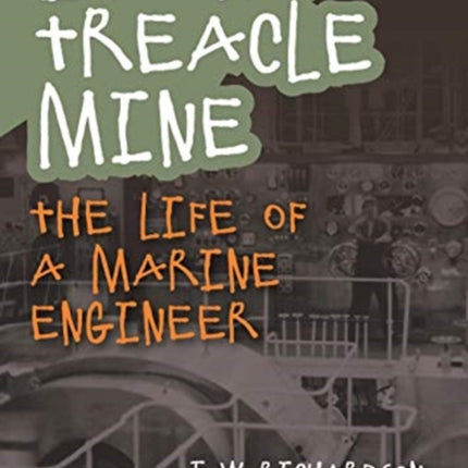 In the Treacle Mine: The Life of a Marine Engineer