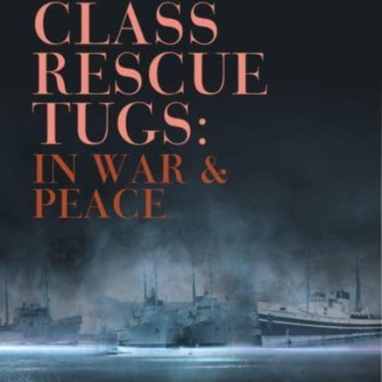 Bustler Class Rescue Tugs: In War & Peace