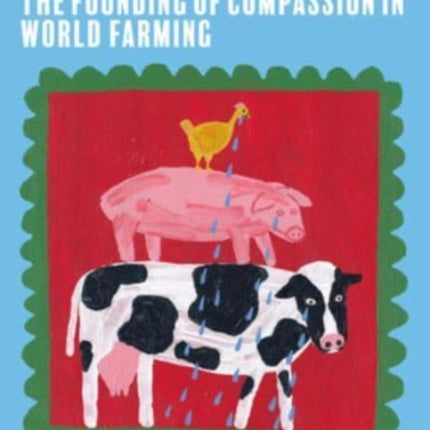 Roaming Wild: The Founding of Compassion in World Farming