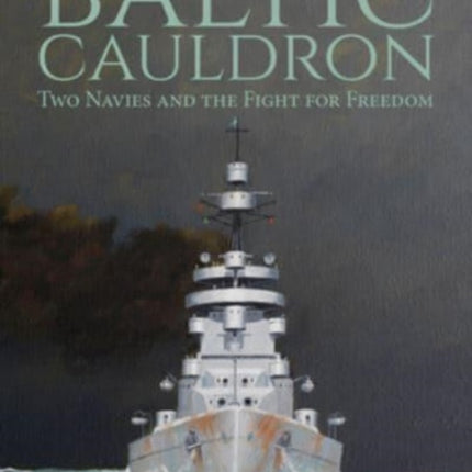 The Baltic Cauldron: Two Navies and the Fight for Freedom