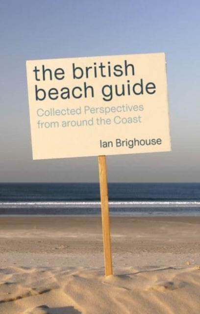 The British Beach Guide: Collected Perspectives from around the Coast