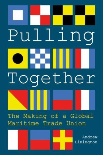 Pulling Together: The Making of a Global Maritime Trade Union